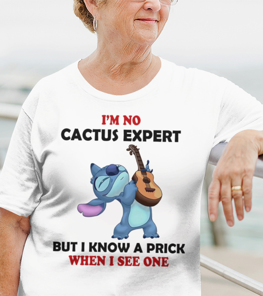 Stitch I'm No Cactus Expert But I Know A Prick When I See One T-Shirt