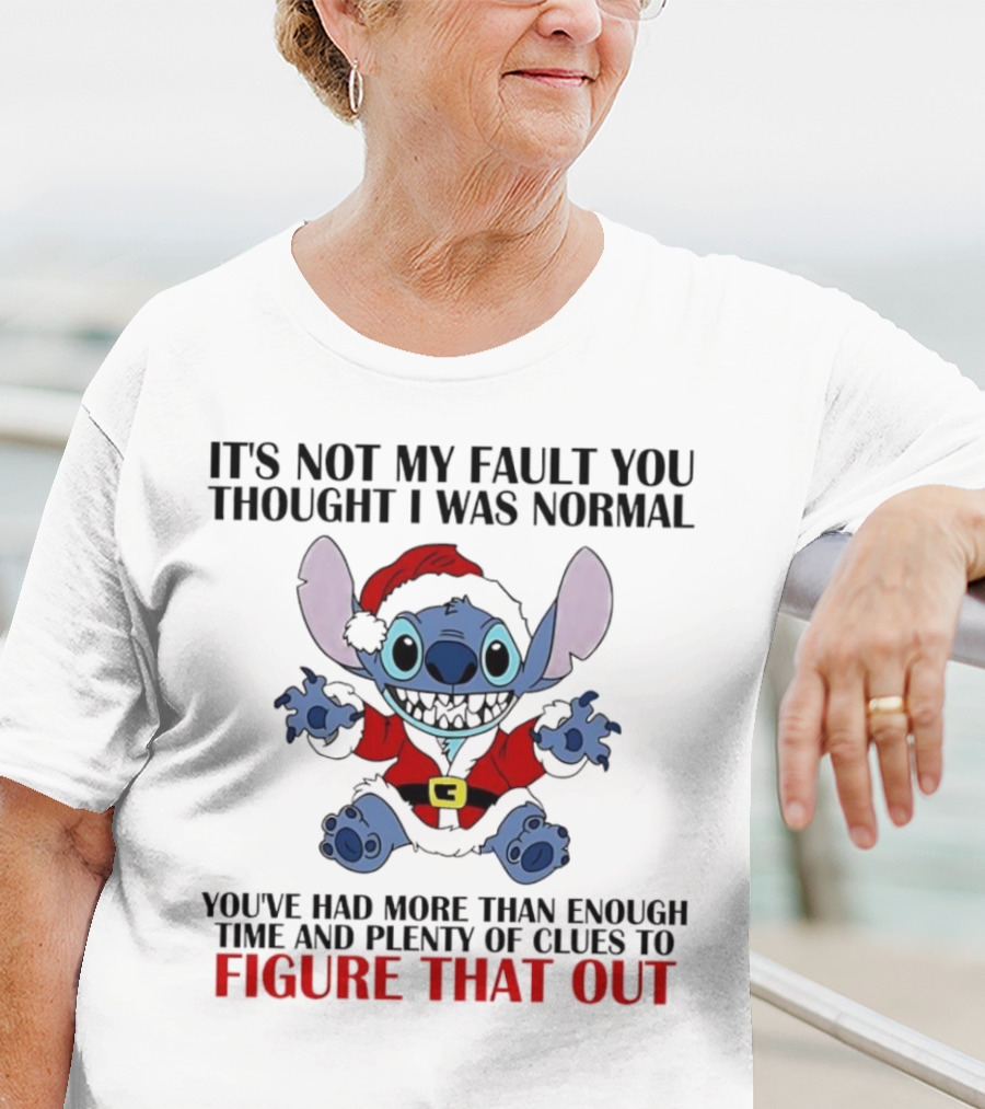 Stitch It’s Not My Fault You Thought I Was Normal You’ve Had More Than Enough Time T-Shirt