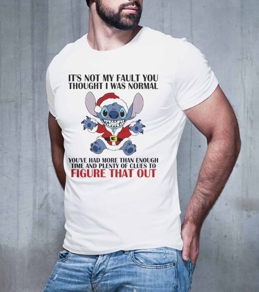 Stitch It’s Not My Fault You Thought I Was Normal You’ve Had More Than Enough Time T-Shirt