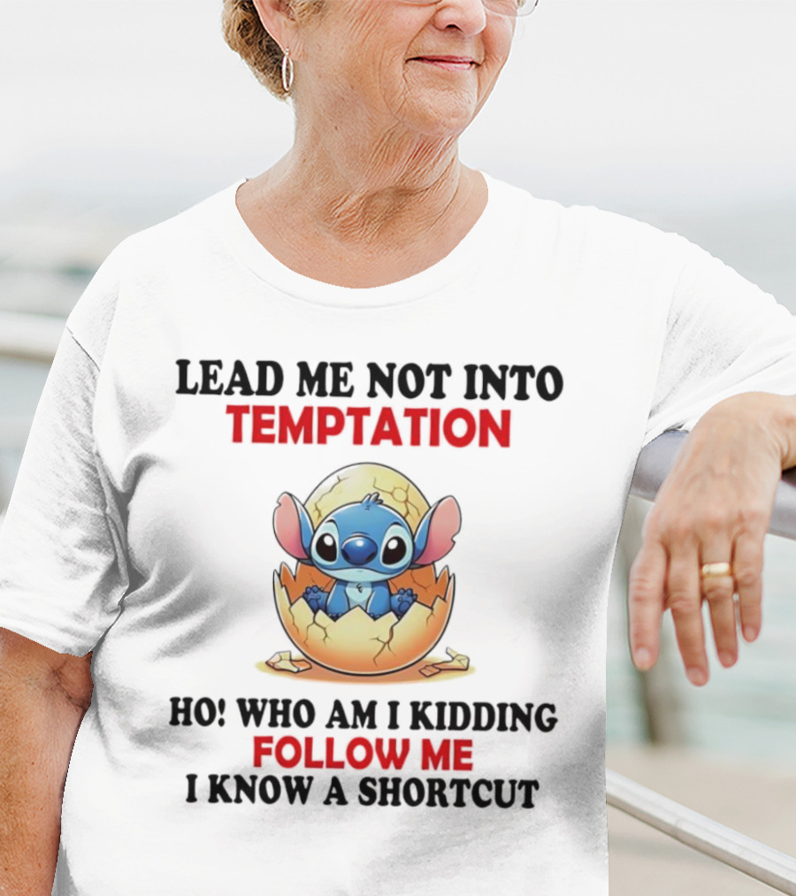 Stitch Lead Me Not Into Temptation Ho Who Am I Kidding Follow Me I Know A Shortcut Eggshell Humor T-Shirt