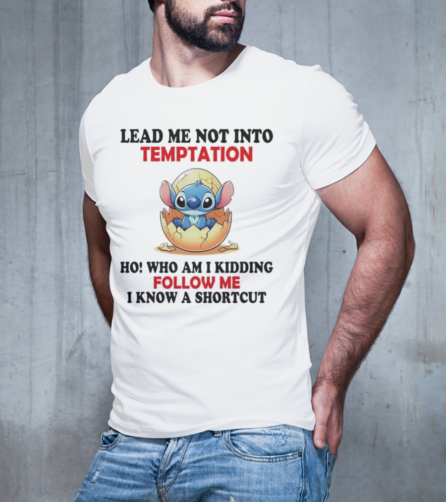 Stitch Lead Me Not Into Temptation Ho Who Am I Kidding Follow Me I Know A Shortcut Eggshell Humor T-Shirt