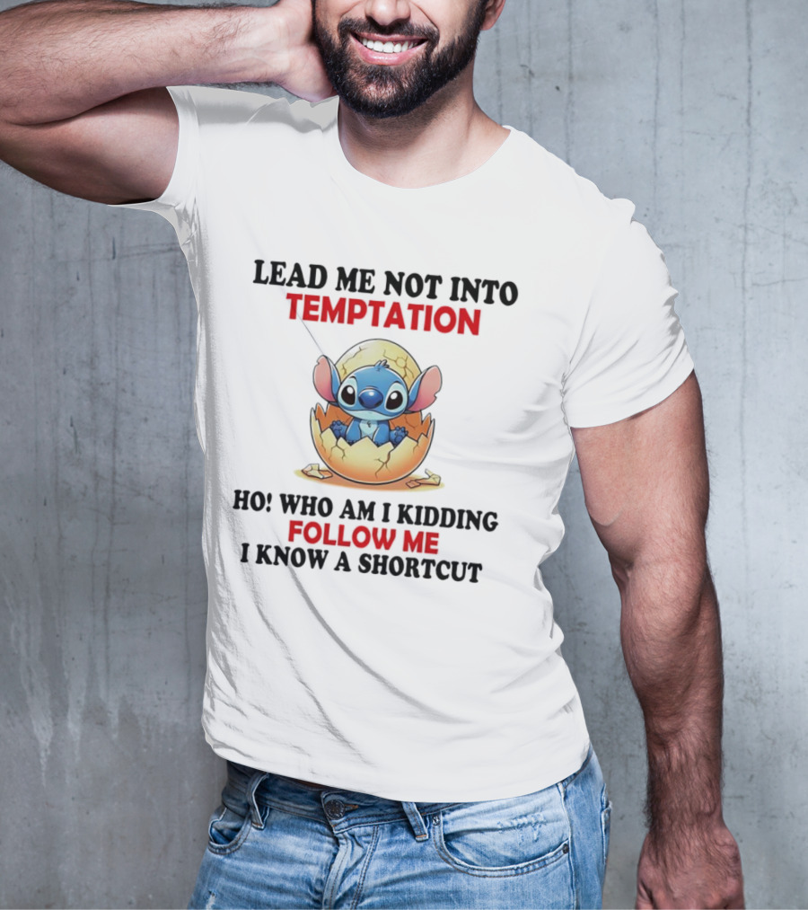 Stitch Lead Me Not Into Temptation Ho Who Am I Kidding Follow Me I Know A Shortcut Eggshell Humor T-Shirt