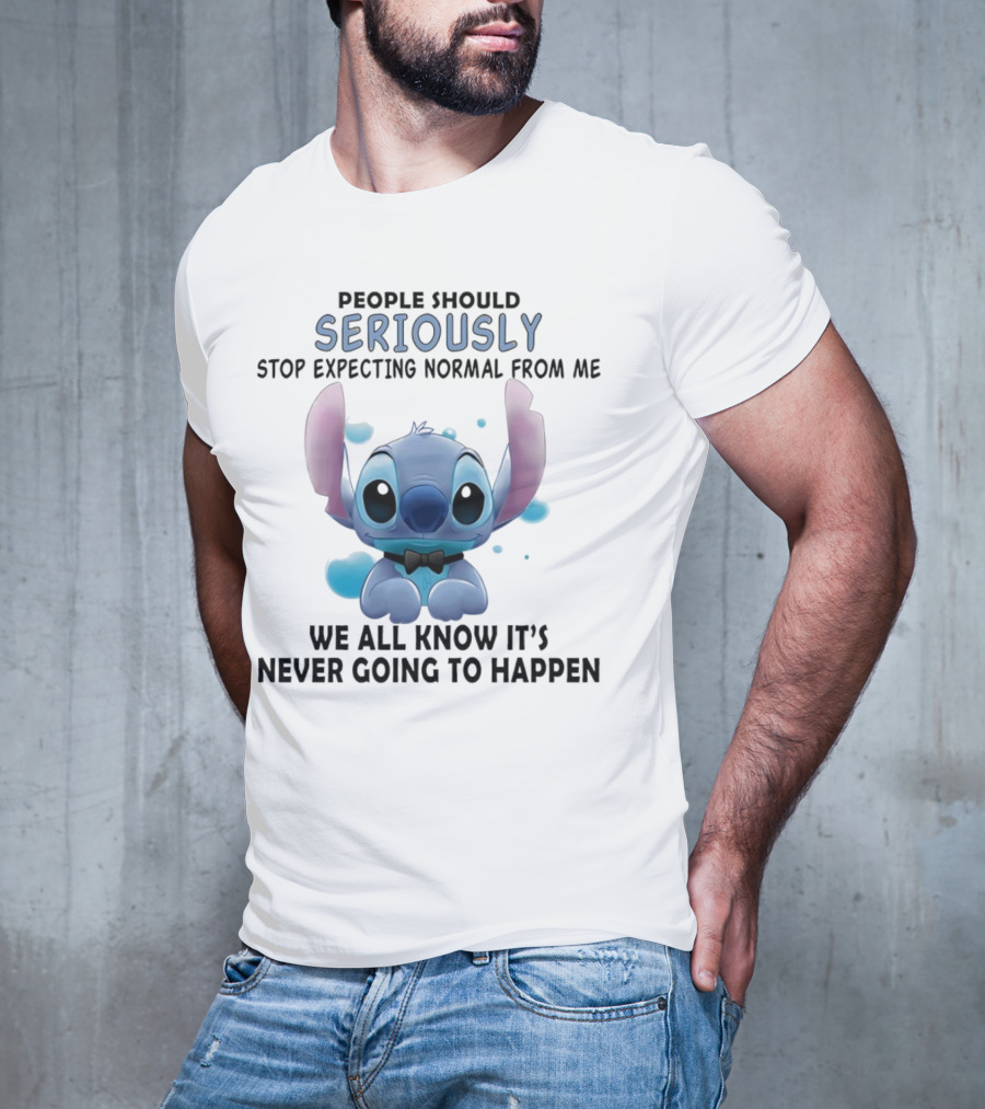 Stitch People Should Seriously Stop Expecting Normal From Me We All Know It's Never Going To Happen T-Shirt