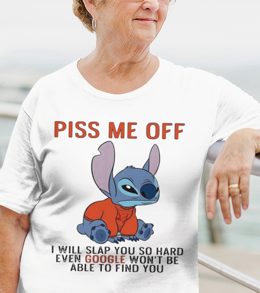 Piss Me Off I Will Slap You So Hard Even Google Won’t Be Able To Find You Stitch T-Shirt