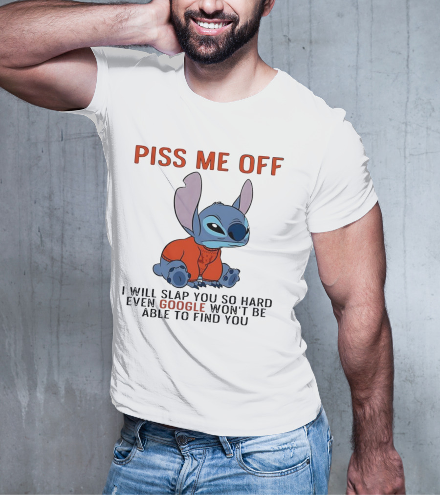 Piss Me Off I Will Slap You So Hard Even Google Won’t Be Able To Find You Stitch T-Shirt