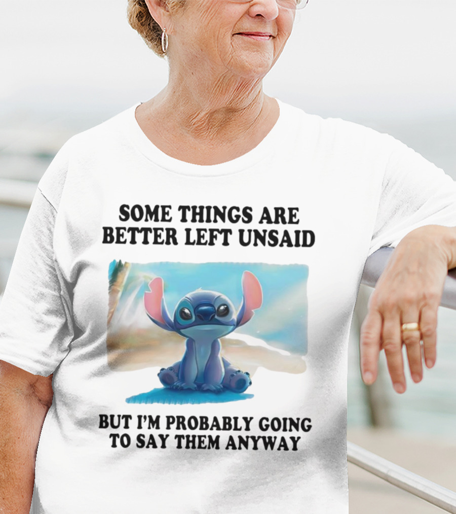 Some Things Are Better Left Unsaid But I’m Probably Going To Say Them Anyway Stitch T-Shirt
