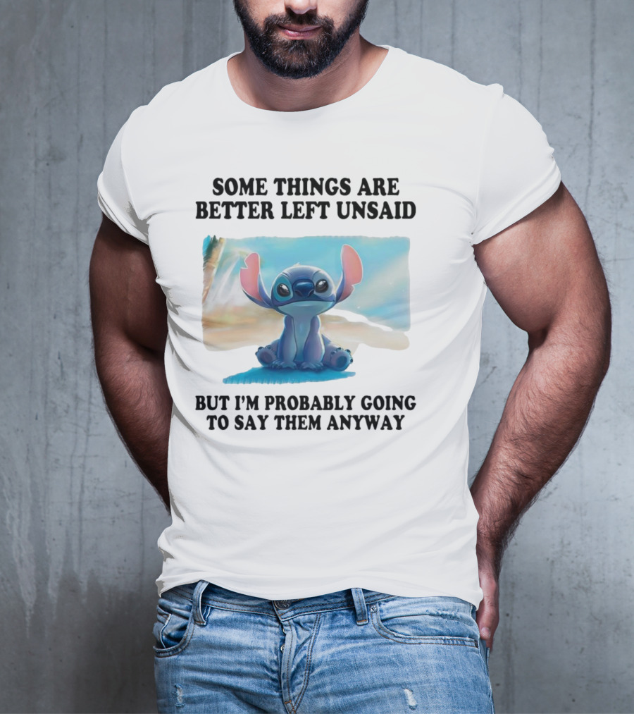 Some Things Are Better Left Unsaid But I’m Probably Going To Say Them Anyway Stitch T-Shirt