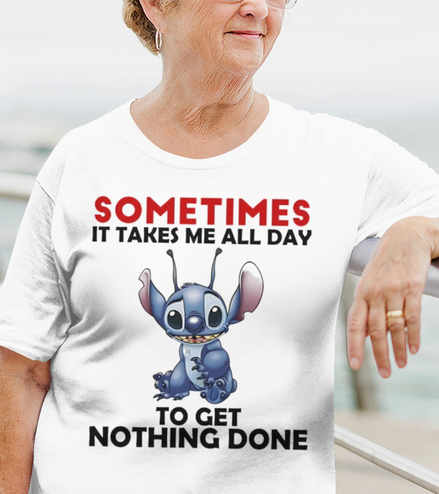 Stitch Sometimes It Takes Me All Day To Get Nothing Done T-Shirt
