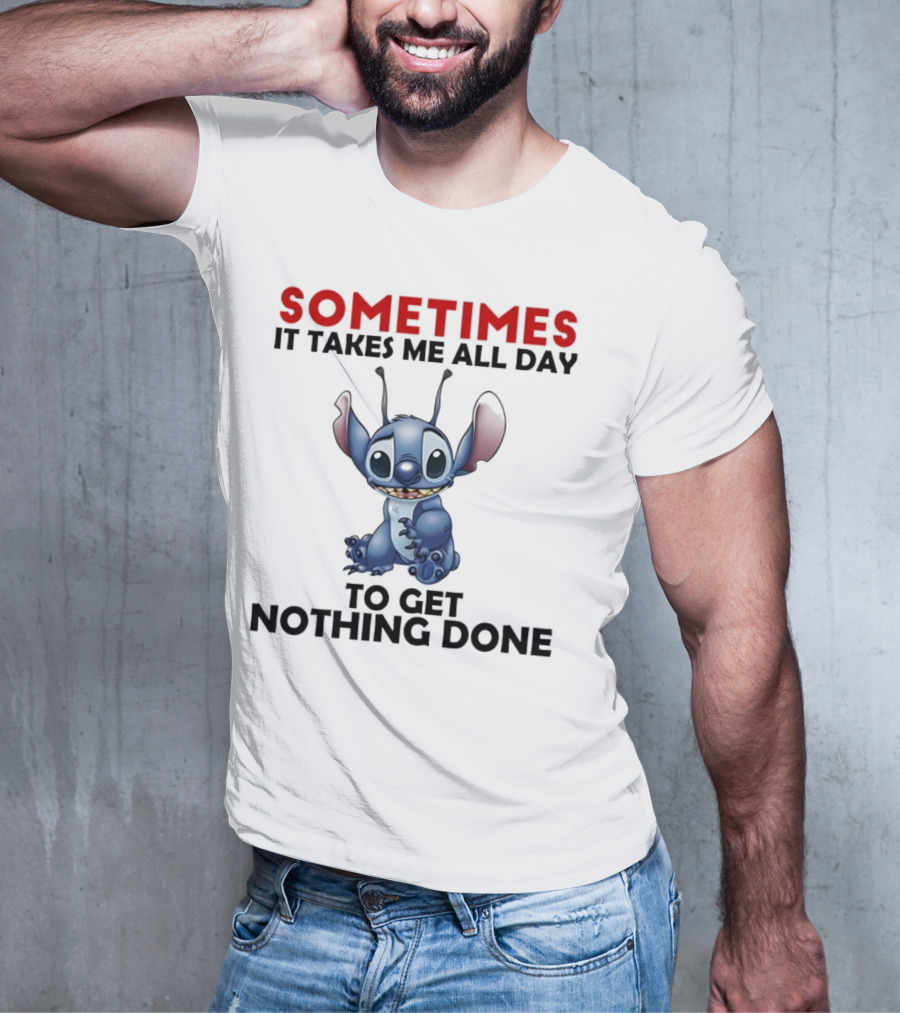 Stitch Sometimes It Takes Me All Day To Get Nothing Done T-Shirt