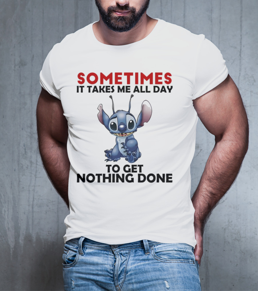 Stitch Sometimes It Takes Me All Day To Get Nothing Done T-Shirt