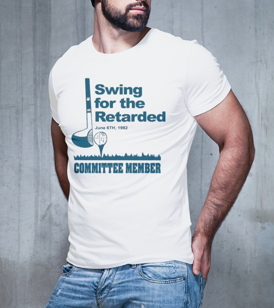 Swing For The Retarded June 6th 1962 Committee Member T-Shirt
