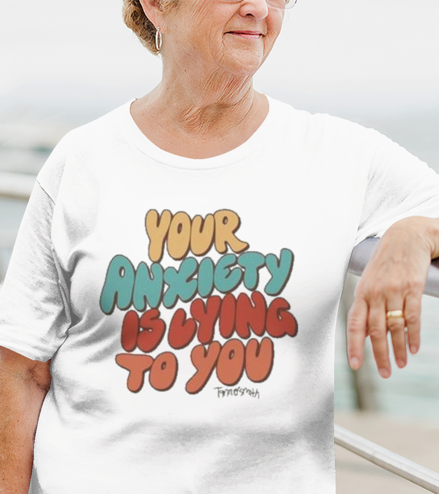 Your Anxiety Is Lying To You Tanner Smith Positive Message T-Shirt