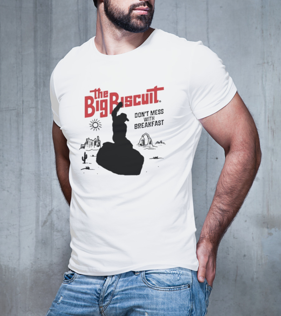 The Big Biscuit Don’t Mess With Breakfast T-Shirt