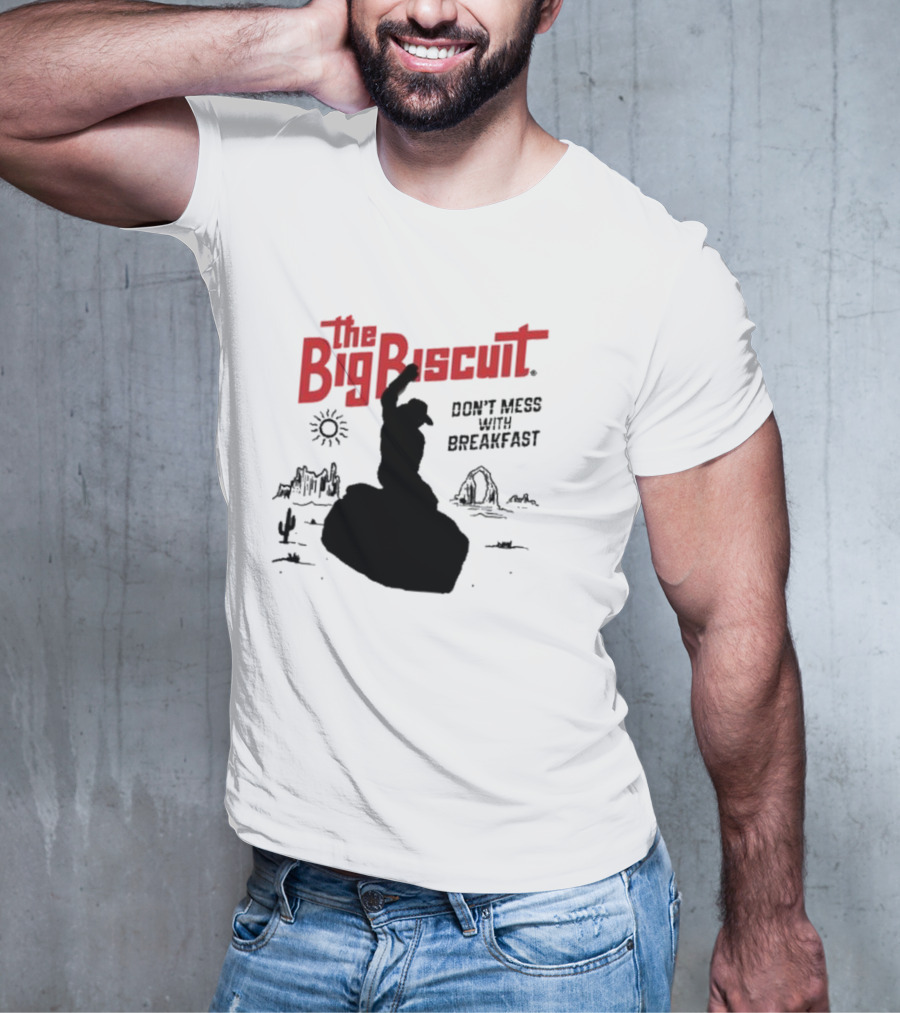 The Big Biscuit Don’t Mess With Breakfast T-Shirt
