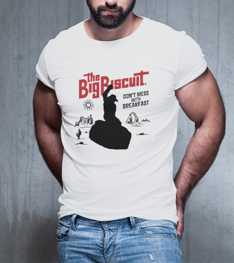 The Big Biscuit Don’t Mess With Breakfast T-Shirt