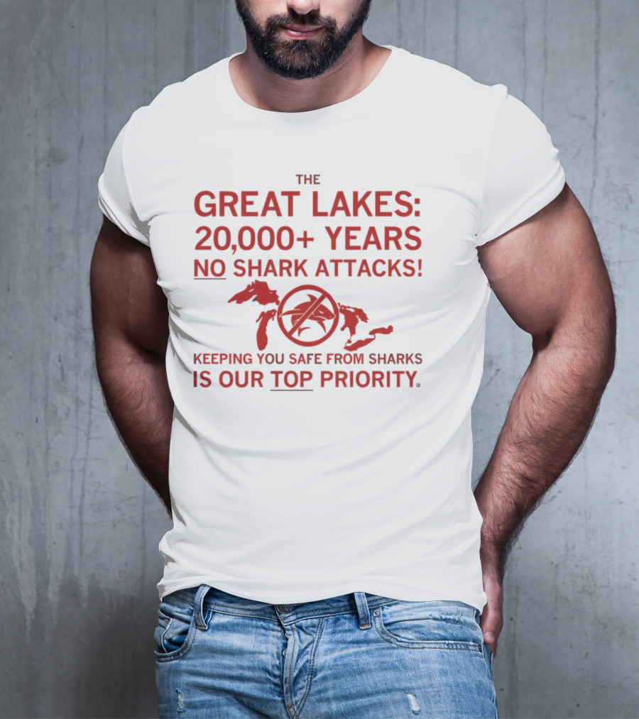 The Great Lakes 20000 Years No Shark Attacks Keeping You Safe Is Our Top Priority T-Shirt