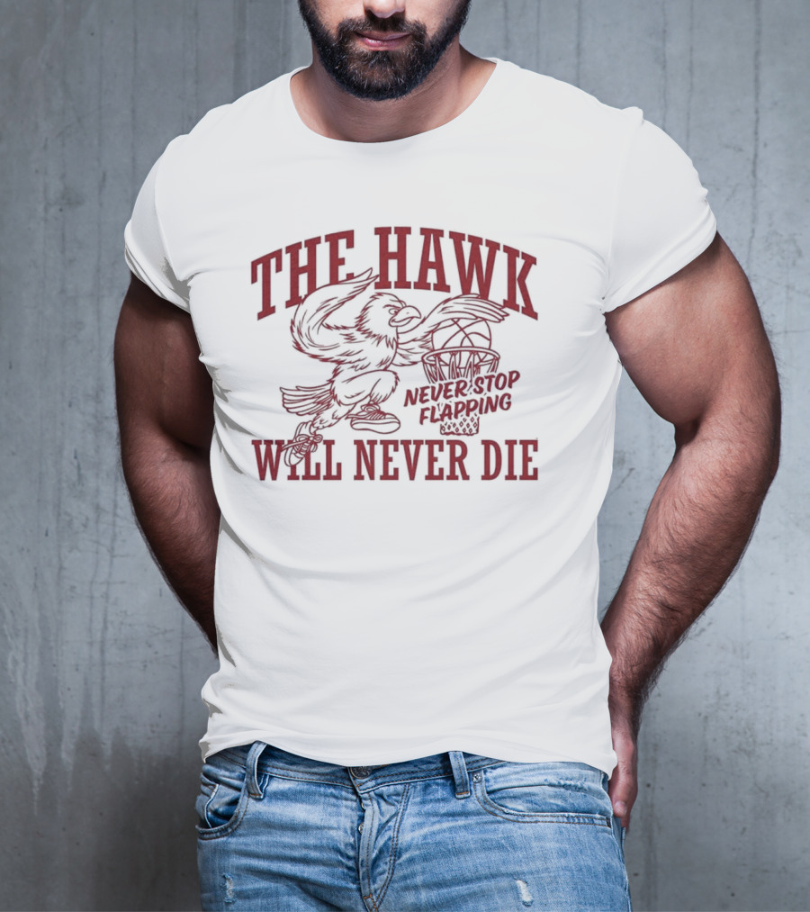 The Hawk Will Never Die Never Stop Flapping Basketball 2025 T-Shirt