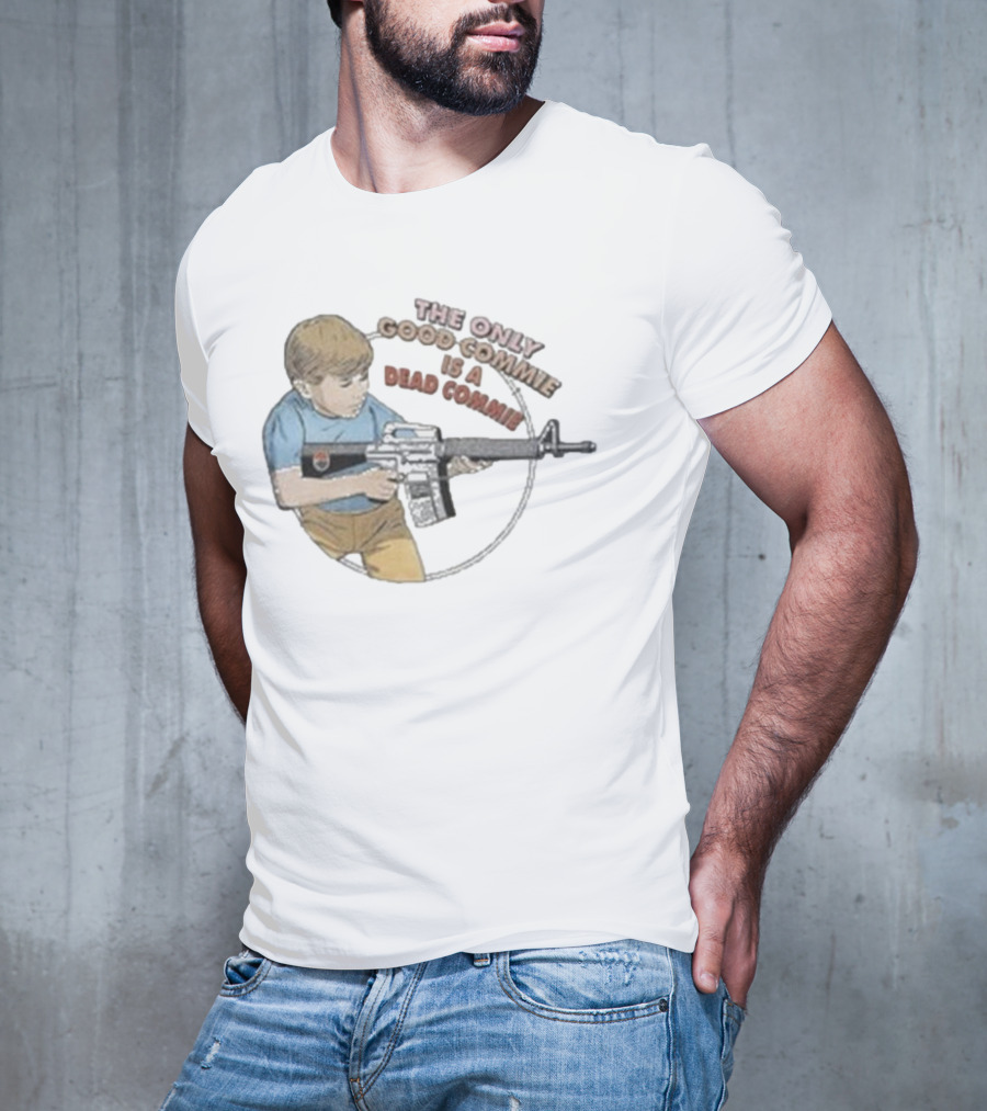 The Only Good Commie Is A Dead Commie Boy Holding Rifle T-Shirt