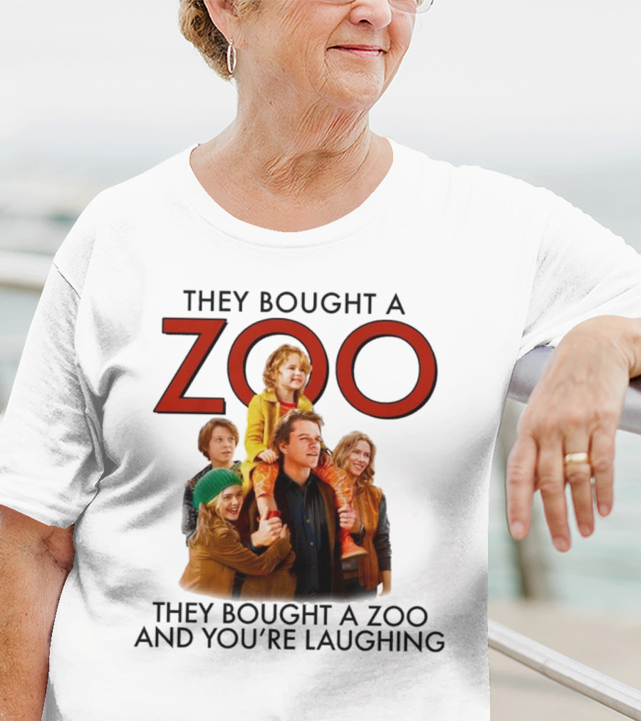 They Bought A Zoo And You’re Laughing T-Shirt