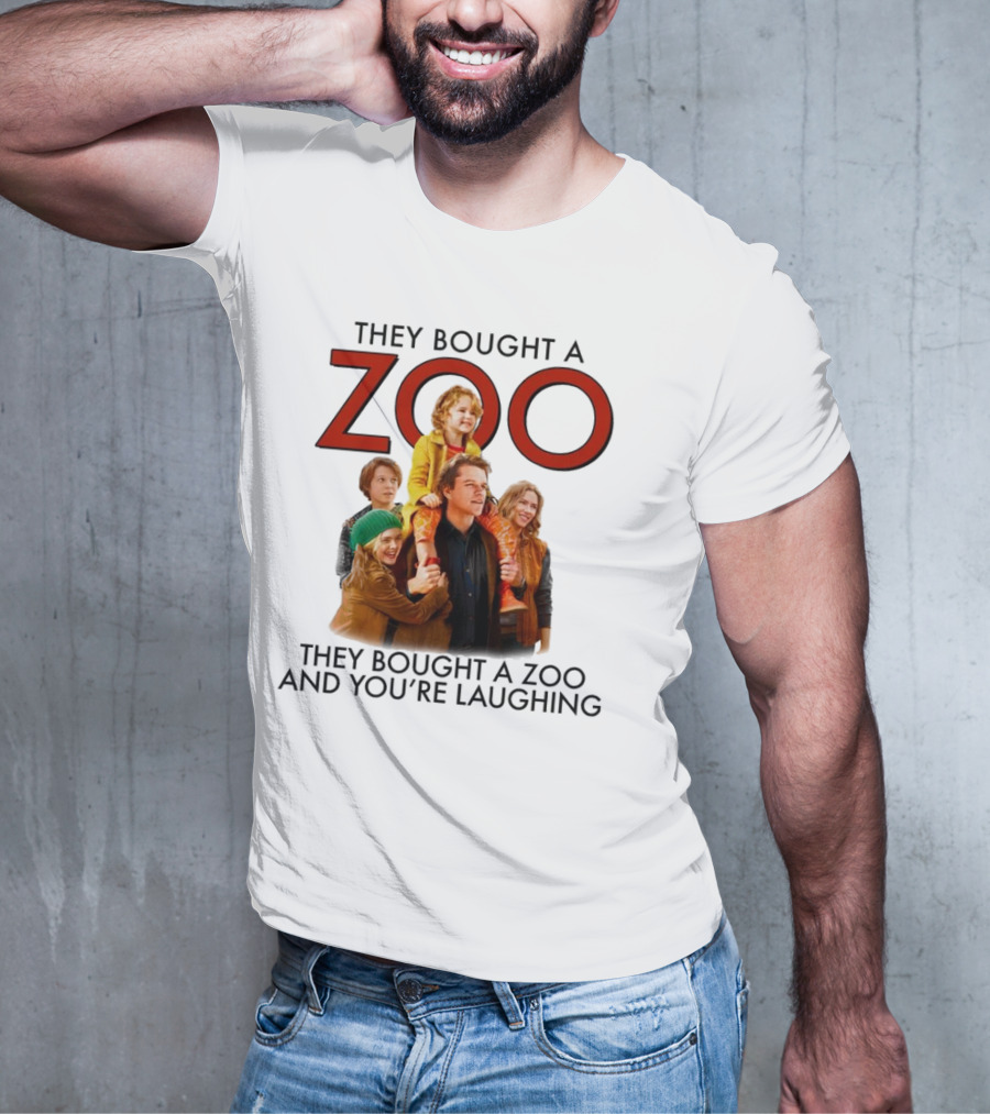 They Bought A Zoo And You’re Laughing T-Shirt