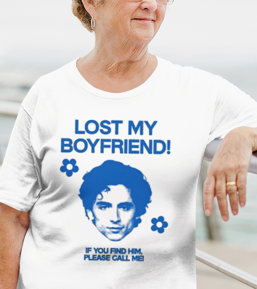 Timothée Chalamet Lost My Boyfriend If You Find Him Please Call Me T-Shirt