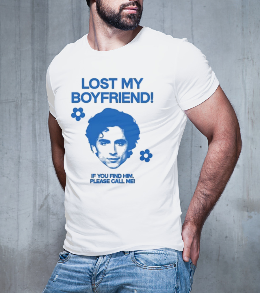 Timothée Chalamet Lost My Boyfriend If You Find Him Please Call Me T-Shirt