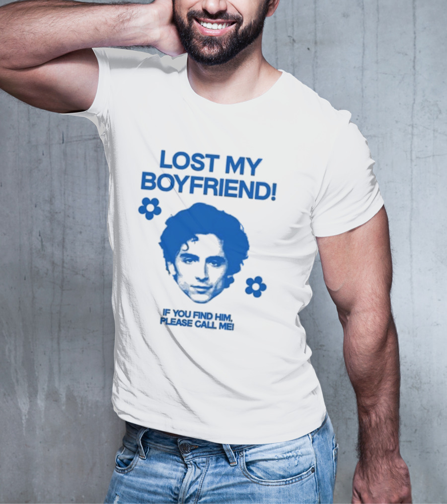 Timothée Chalamet Lost My Boyfriend If You Find Him Please Call Me T-Shirt