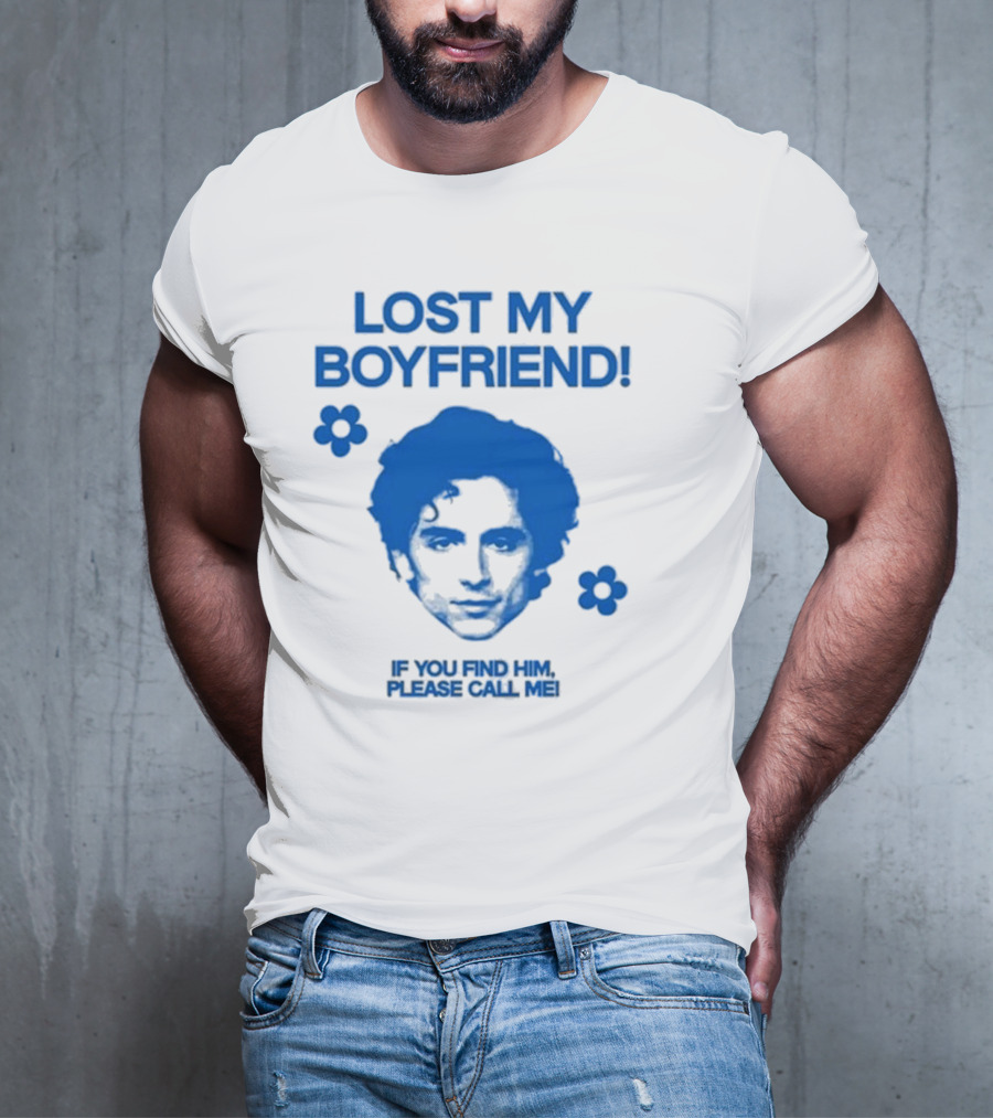 Timothée Chalamet Lost My Boyfriend If You Find Him Please Call Me T-Shirt