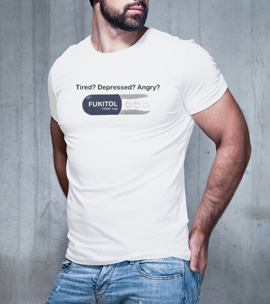 Fukitol 1000mg Tired Depressed Angry Capsule Mood Relief T-Shirt