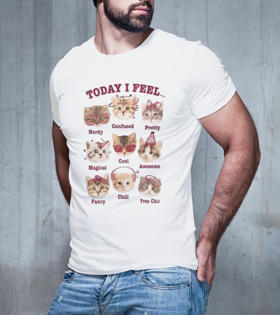 Today I Feel Nerdy Confused Pretty Magical Cool Awesome Fancy Chill Too Cute Cats T-Shirt