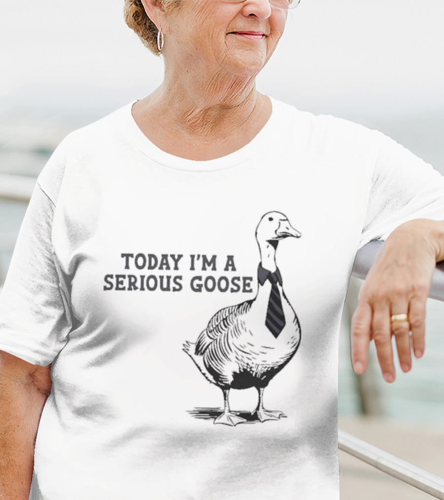 Today I’m A Serious Goose Tie Wearing T-Shirt
