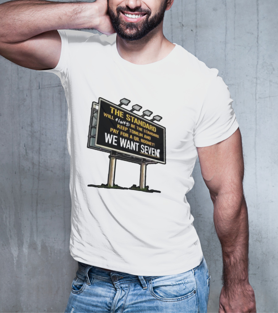 The Standard Will Always Be The Standard Keep Tomlin Pay For A QB Rooney We Want Seven T-Shirt