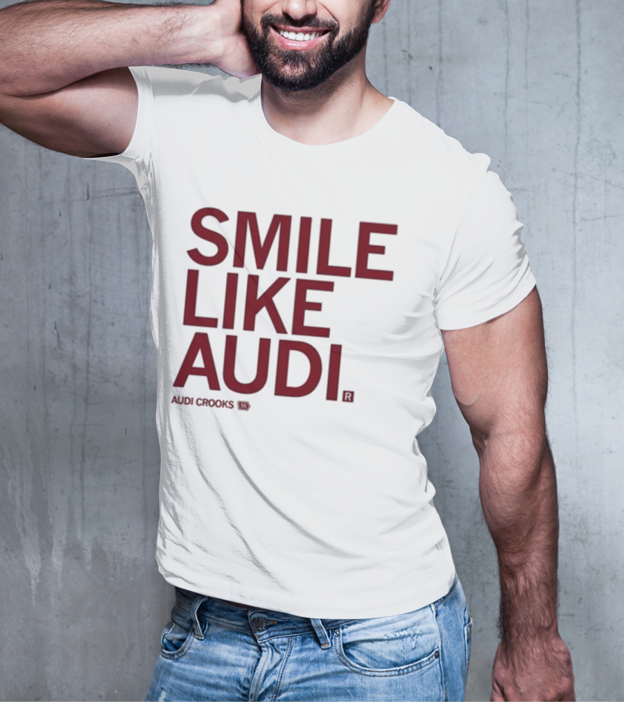 Audi Crooks Smile Like Audi T-Shirt