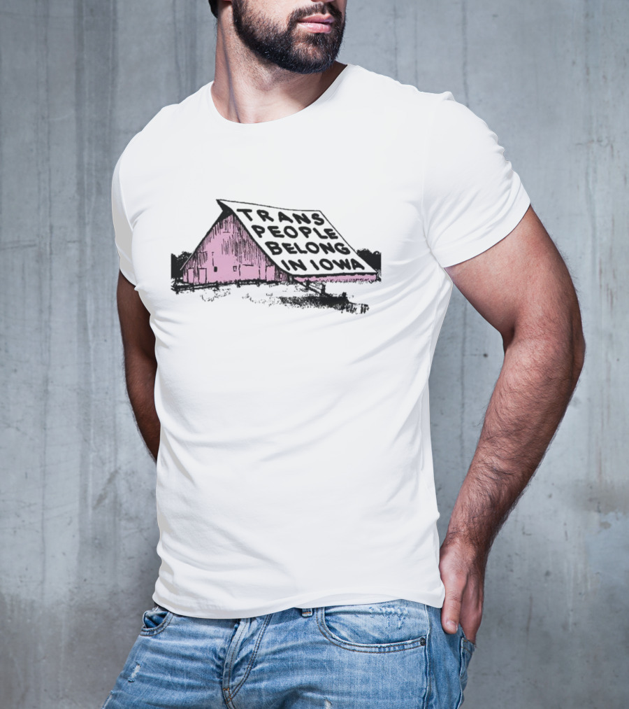 Trans People Belong In Iowa Pink Barn Graphic T-Shirt