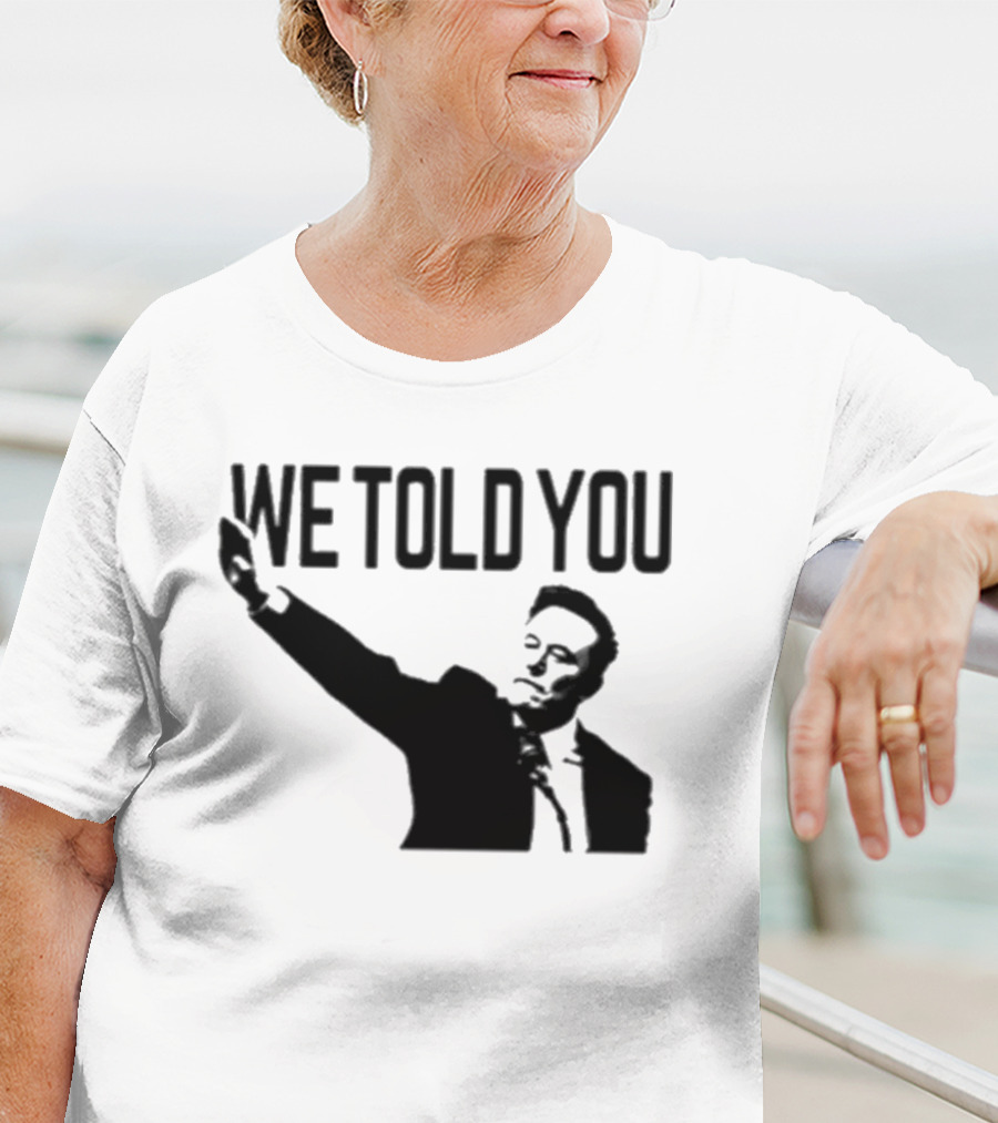 We Told You Elon Musk T-Shirt