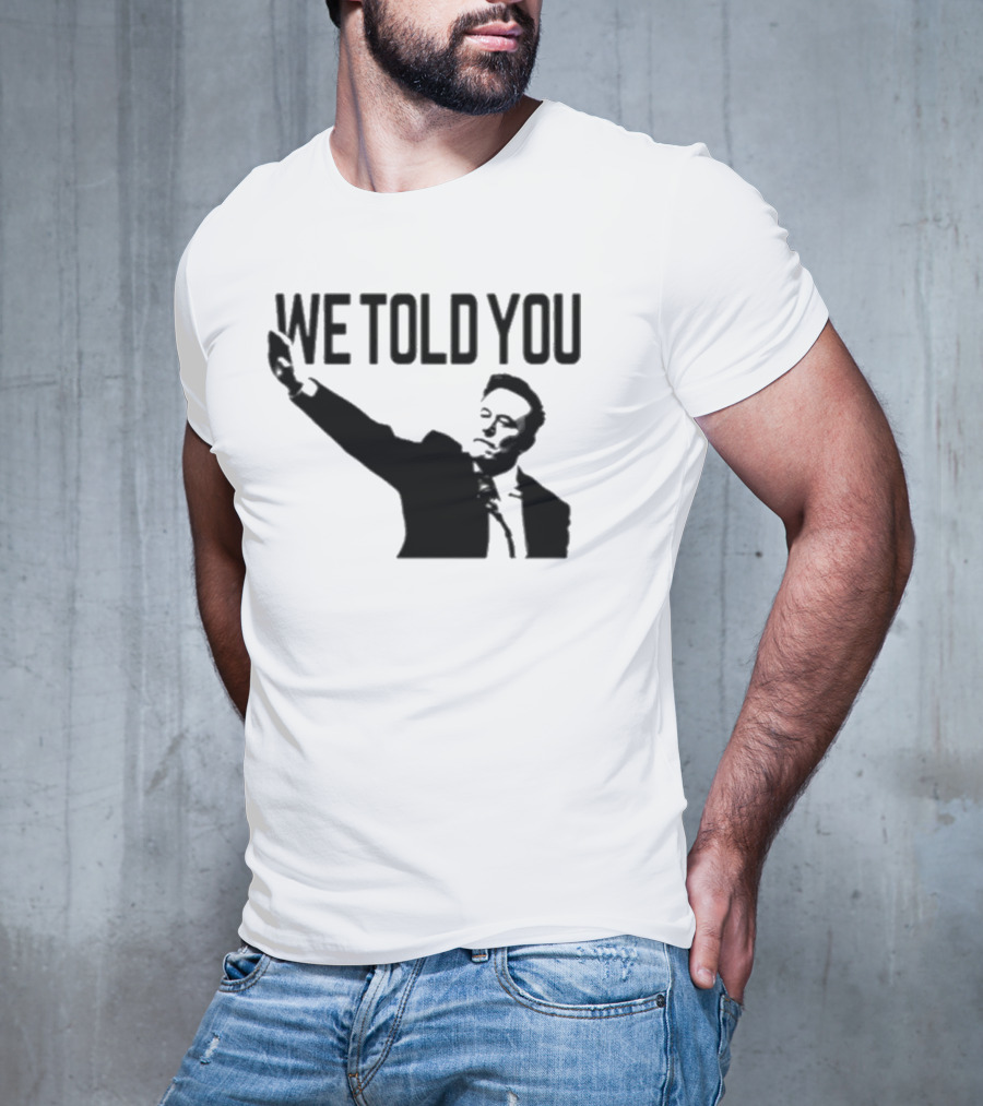 We Told You Elon Musk T-Shirt