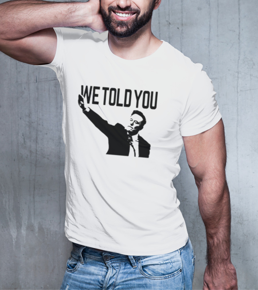 We Told You Elon Musk T-Shirt