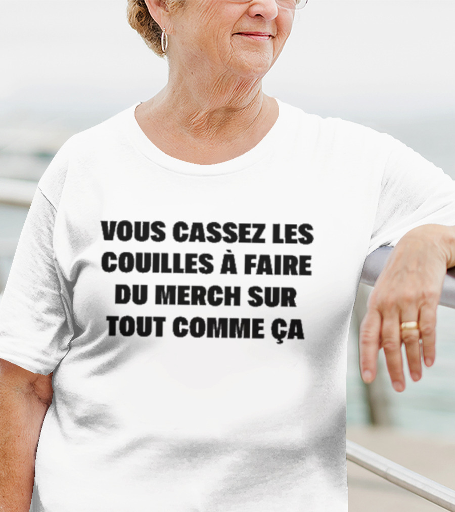Vous Cassez Les Couilles à Faire Du Merch Sur Tout Comme Ça Fun Statement T-Shirt