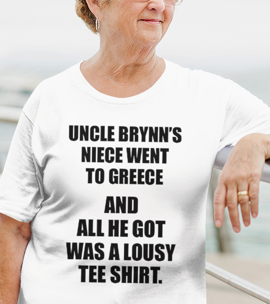 Uncle Brynn’s Niece Went To Greece And All He Got Was A Lousy T-Shirt