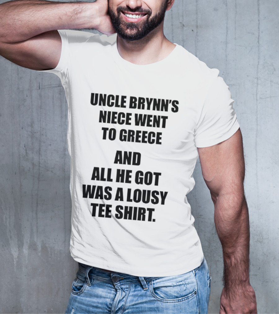 Uncle Brynn’s Niece Went To Greece And All He Got Was A Lousy T-Shirt