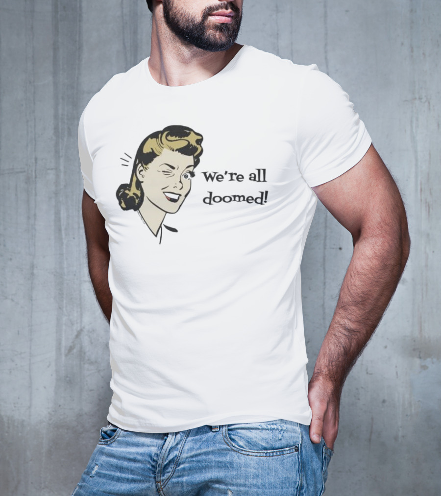 We're All Doomed Women Wink Retro Style Vintage Humor T-Shirt