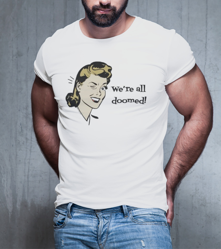 We're All Doomed Women Wink Retro Style Vintage Humor T-Shirt