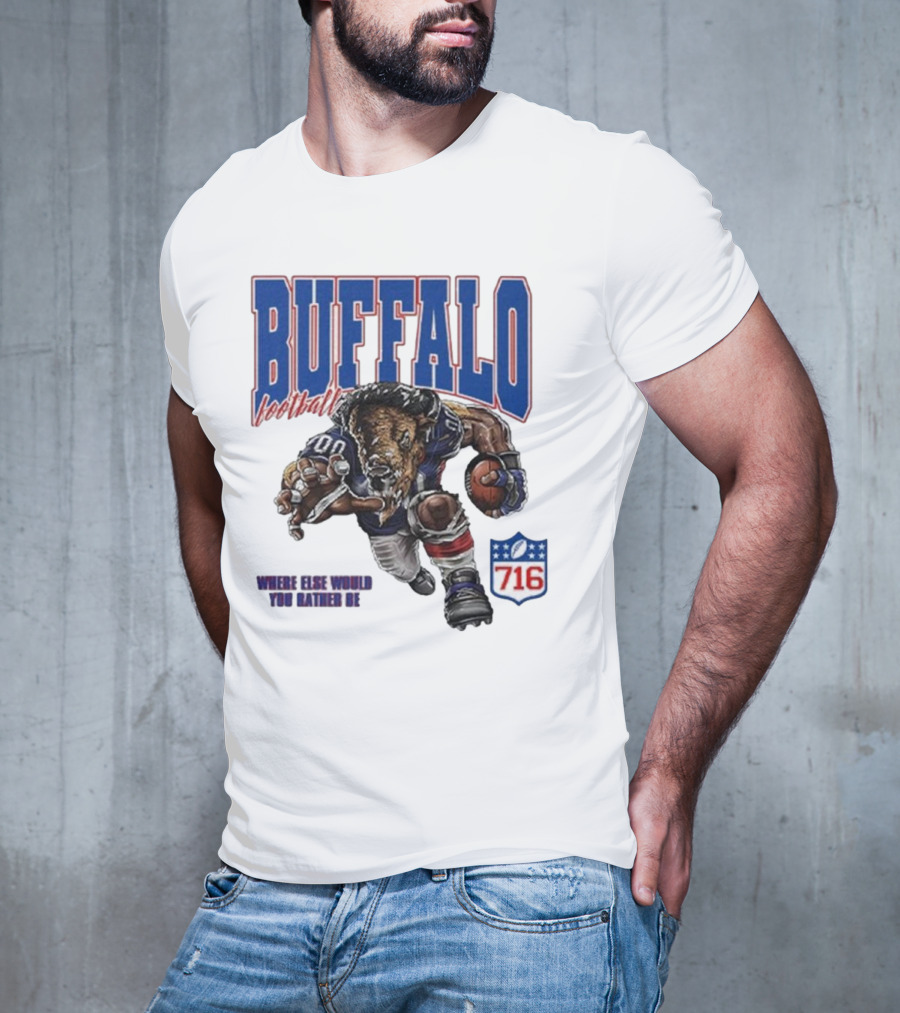 Buffalo Football Where Else Would You Rather Be 716 T-Shirt