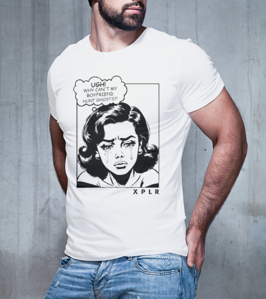 Xplr Ugh Why Can’t My Boyfriend Hunt Ghosts Retro Crying Woman Graphic T-Shirt