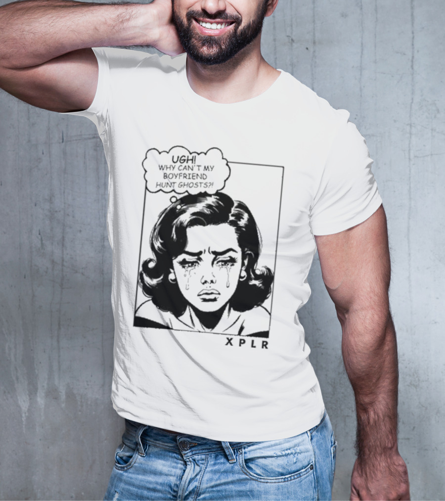 Xplr Ugh Why Can’t My Boyfriend Hunt Ghosts Retro Crying Woman Graphic T-Shirt