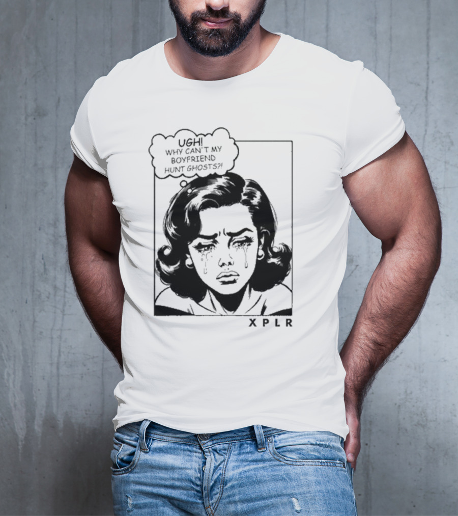 Xplr Ugh Why Can’t My Boyfriend Hunt Ghosts Retro Crying Woman Graphic T-Shirt