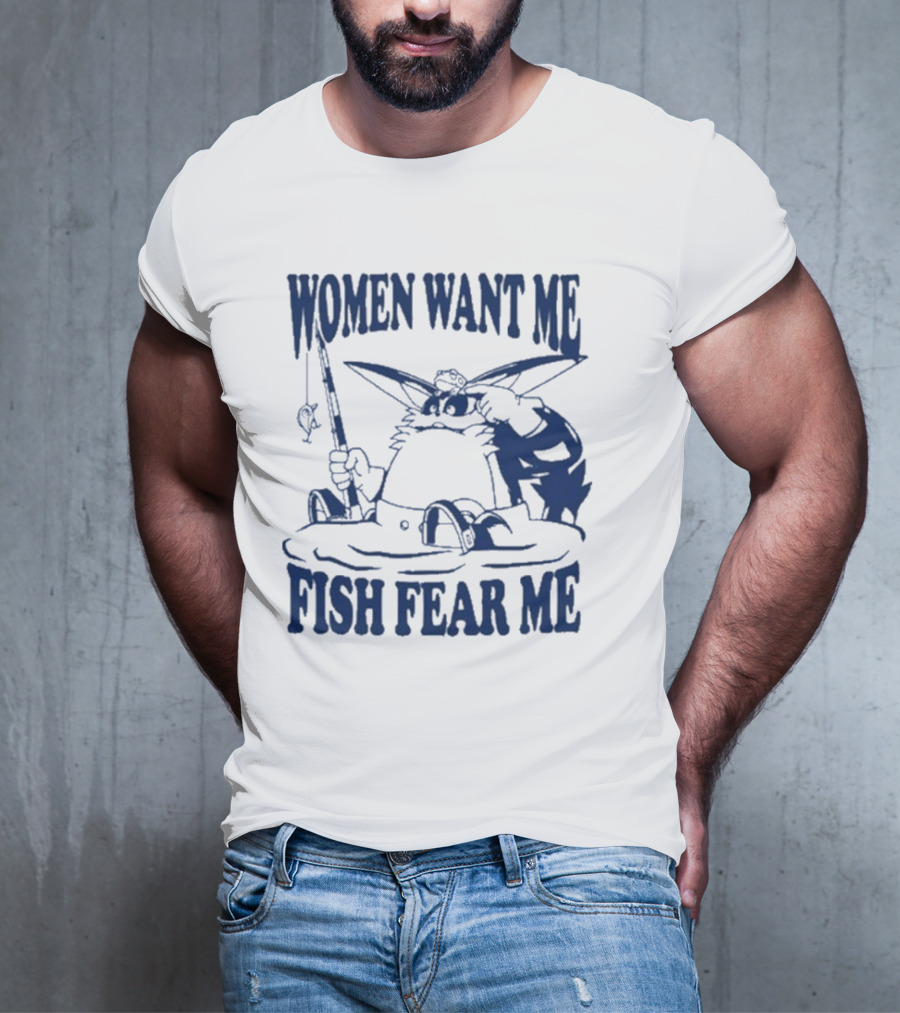 Women Want Me Fish Fear Me Cat Fishing Humor T-Shirt