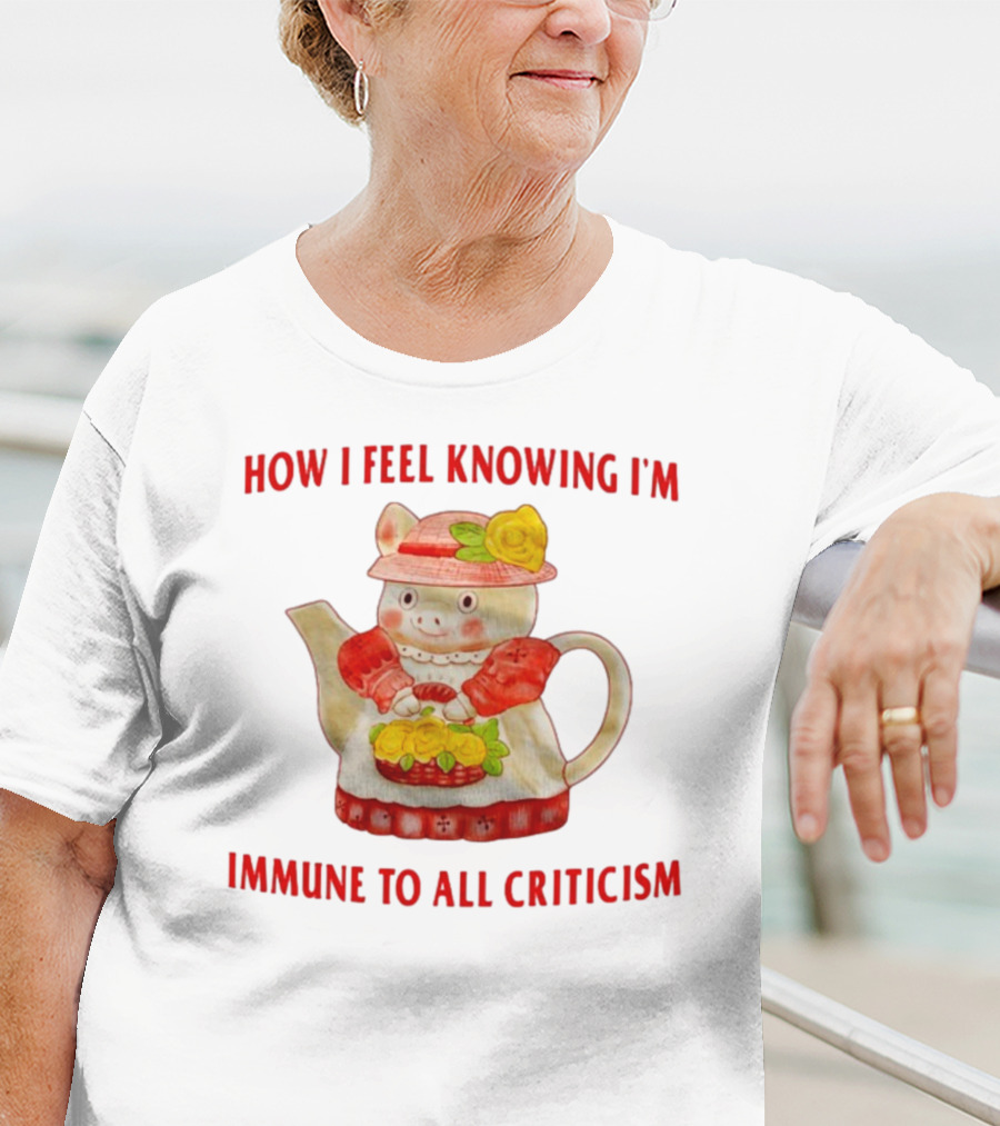 How I Feel Knowing I'm Immune To All Criticism Cute Teapot With Flowers T-Shirt