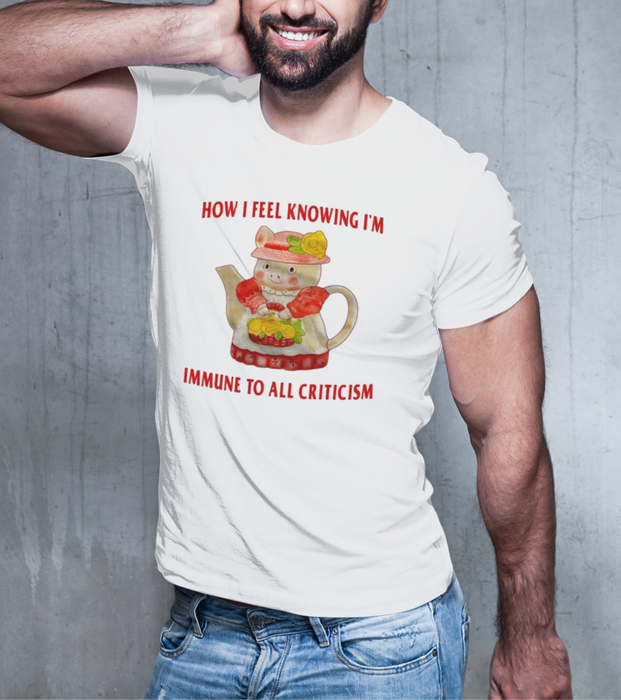 How I Feel Knowing I'm Immune To All Criticism Cute Teapot With Flowers T-Shirt