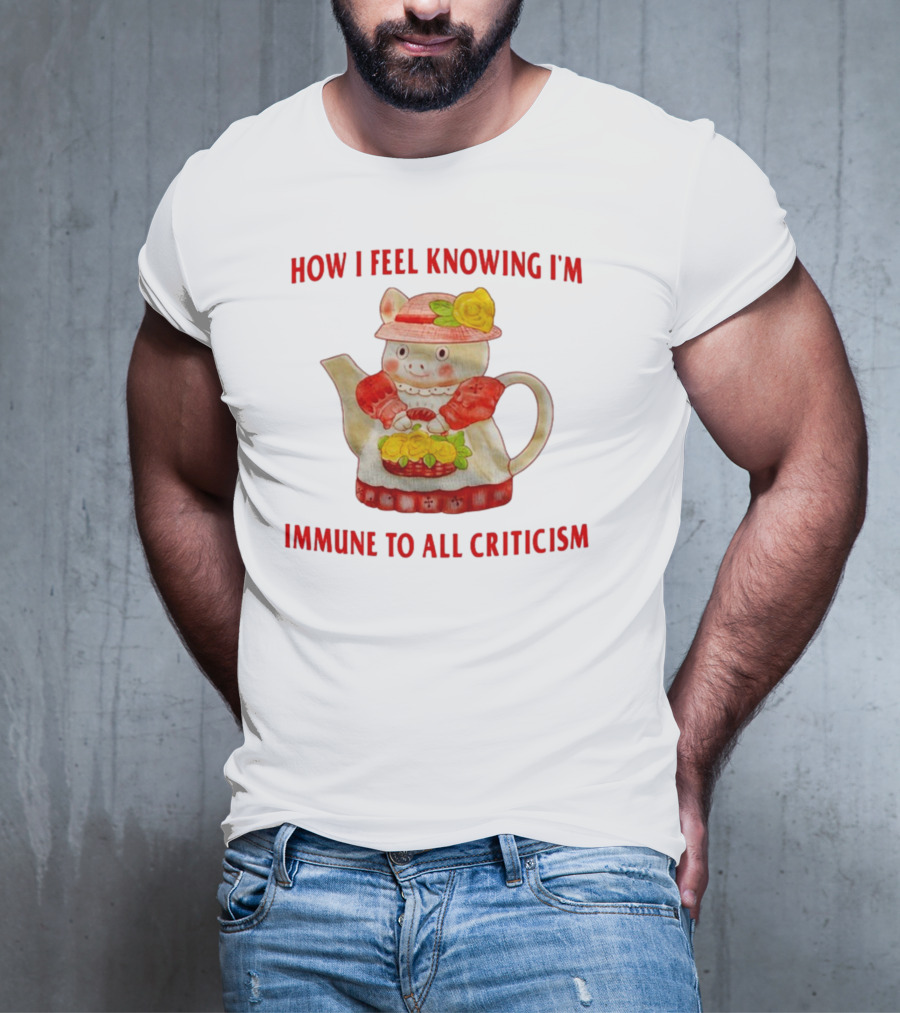 How I Feel Knowing I'm Immune To All Criticism Cute Teapot With Flowers T-Shirt
